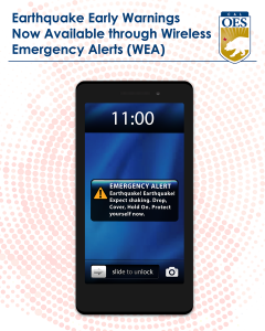 "Earthquake early warnings now available through wireless emergency alerts. W.E.A." There is a picture of a phone with an emergency alert on the screen face. The phones shows an alert that says "Emergency Alert Earthquake! Earthquake! Expect Shaking. Drop. Cover. Hold On. Protect yourself now"